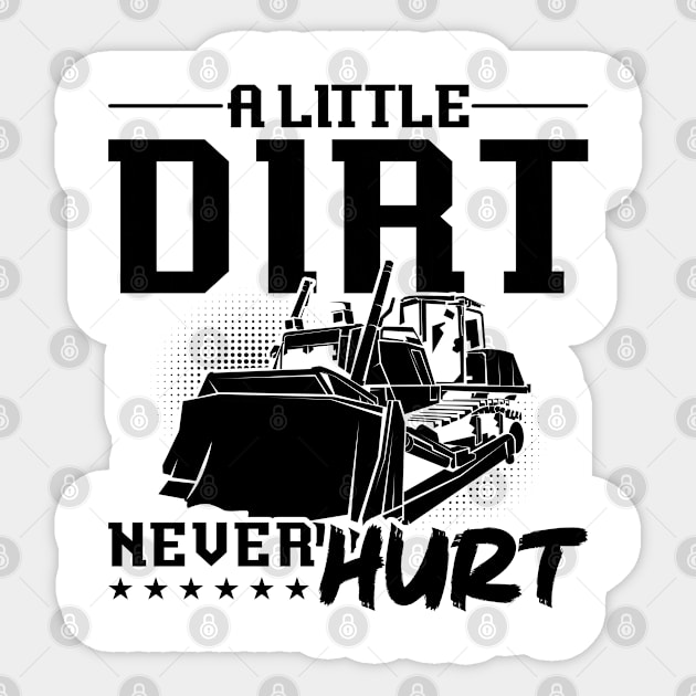 A Little Dirt Never Hurt Construction Bulldozer Sticker by T-Shirt.CONCEPTS